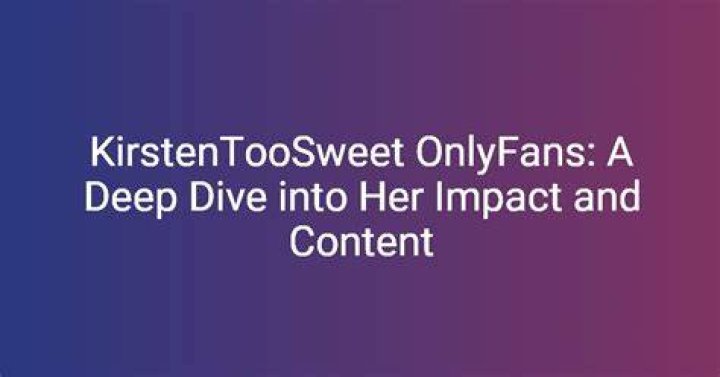Kirstentoosweet: A Deep Dive into the Life of a Social Media Sensation